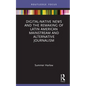Digital-Native News and the Remaking of Latin American Mainstream and Alternative Journalism - Hardcover