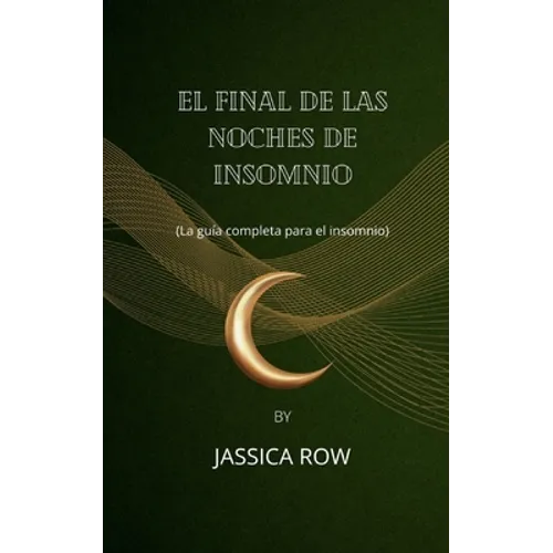 El final de las noches de insomnio: (La guía completa para el insomnio) - Paperback