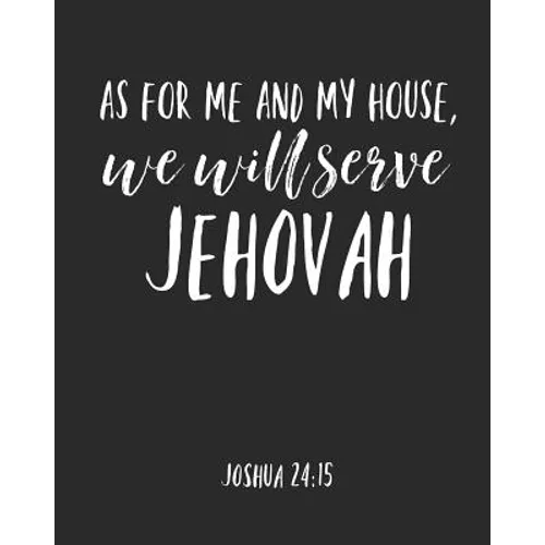 As For Me And My House We Will Serve Jehovah: Jehovah Witness Journal/ Jehovah Witness Notebook/ Study Book For Scriptures Notes And Prayers 120 pages - Paperback