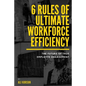 6 Rules of Ultimate Workforce Efficiency: The Future of Employee Engagement - Paperback