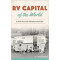 RV Capital of the World: A Fun-Filled Indiana History - Hardcover