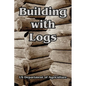Building with Logs - Paperback