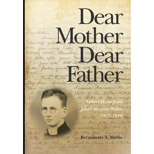 Dear Mother Dear Father: Letters Home from John Corcoran Wallis 1927-1949 - Paperback