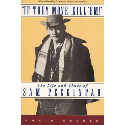 If They Move... Kill 'Em!: The Life and Times of Sam Peckinpah - Paperback