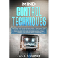 Mind Control Techniques: Discover the Secret of Subliminal Persuasion and How to Influence People's Behavior with Dark Psychology for Mind Hack - Paperback