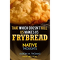 That Which Doesn't Kill Us Makes Us Frybread: Native Thoughts - Paperback