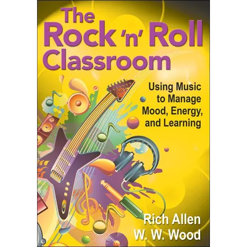 The Rock ′n′ Roll Classroom: Using Music to Manage Mood, Energy, and Learning - Paperback