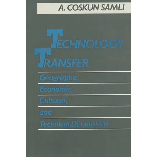 Technology Transfer: Geographic, Economic, Cultural, and Technical Dimensions - Hardcover