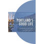 Portland's Good Life: Sustainability and Hope in an American City - Paperback