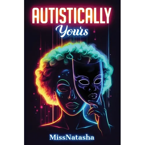 Autistically Yours: A Path to Becoming Your Best Self Inside and Out - Paperback