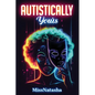 Autistically Yours: A Path to Becoming Your Best Self Inside and Out - Paperback