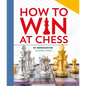 How to Win at Chess: From First Moves to Checkmate - Hardcover