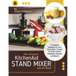 The Ultimate kitchenaid Stand Mixer Recipe Book: A Complete Cookbook For Your Stand Mixer To Make Ice Cream, Bread, Smoothies, Desserts and Beyond - Paperback