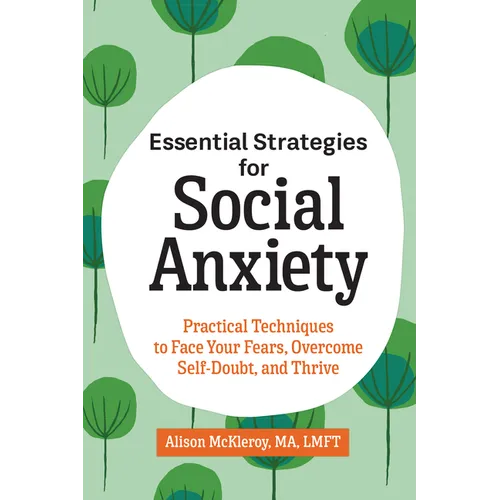 Essential Strategies for Social Anxiety: Practical Techniques to Face Your Fears, Overcome Self-Doubt, and Thrive - Paperback