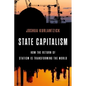 State Capitalism: How the Return of Statism Is Transforming the World - Hardcover