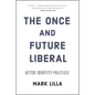The Once and Future Liberal: After Identity Politics - Paperback