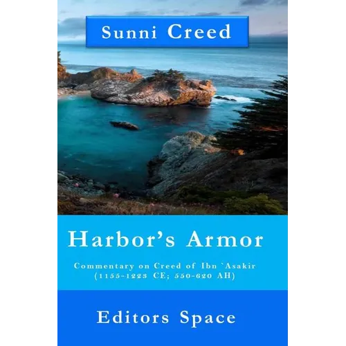 Harbor's Armor: Commentary on Creed of Ibn `Asakir (1155-1223; 550-620 AH) - Paperback