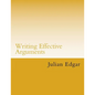 Writing Effective Arguments: How to write strong arguments in business and government - - Paperback