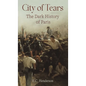 City of Tears: The Dark History of Paris - Hardcover