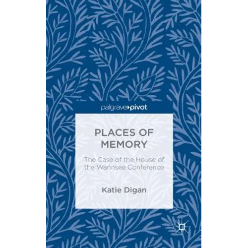 Places of Memory: The Case of the House of the Wannsee Conference - Hardcover