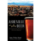 Asheville Beer: An Intoxicating History of Mountain Brewing - Hardcover