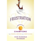 Frustration: The Breakfast of Champions: Turn Powerful Emotions Into Career Success - Paperback