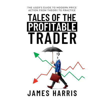 Tales of the Profitable Trader: The User's Guide To Modern Price Action From Theory To Practice - Hardcover