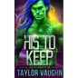 His to Keep: A Sci-Fi Alien Romance - Paperback
