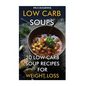 Low Carb Soups: 20 Low Carb Soup Recipes For Weight Loss - Paperback