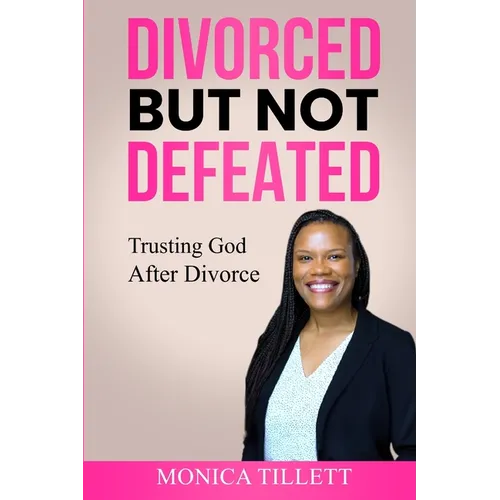 Divorced But Not Defeated: Trusting God After Divorce - Paperback