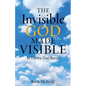 The Invisible God Made Visible: In Twenty True Stories - Paperback