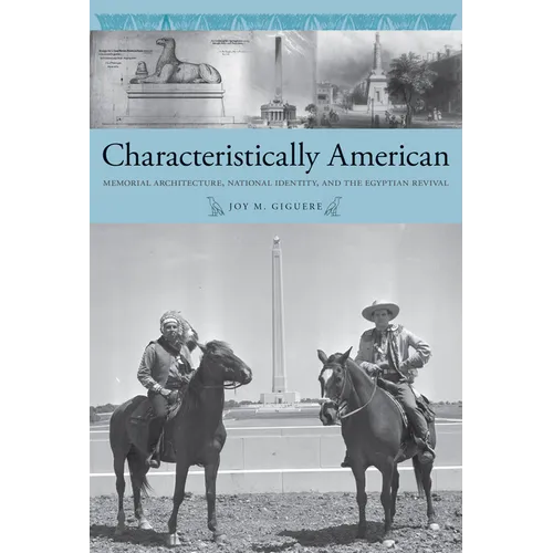 Characteristically American: Memorial Architecture, National Identity, and the Egyptian Revival - Paperback