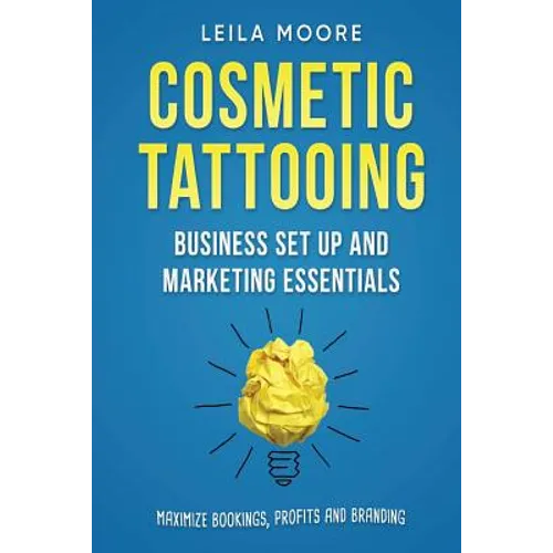 Cosmetic Tattooing: Business Set Up and Marketing Essentials - Paperback