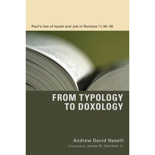 From Typology to Doxology: Paul's Use of Isaiah and Job in Romans 11:34-35 - Paperback