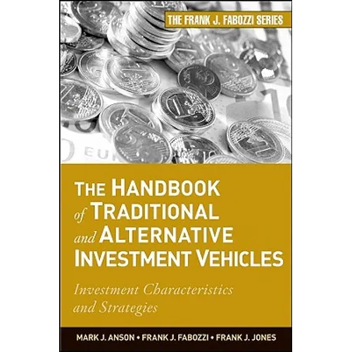 The Handbook of Traditional and Alternative Investment Vehicles: Investment Characteristics and Strategies - Hardcover