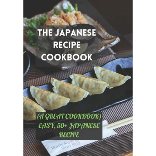The Japanese Recipe Cookbook: (A Great Cookbook) Easy, 50+ Japanese Recipe - Paperback