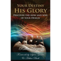 Your Destiny, His Glory!: The How and Why of Your Design - Paperback