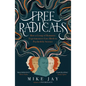 Free Radicals: How a Group of Romantic Experimenters Gave Birth to Psychedelic Science - Paperback
