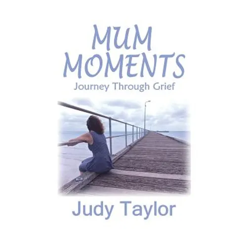 Mum Moments: Journey Through Grief - Paperback