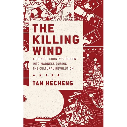 Killing Wind: A Chinese County's Descent Into Madness During the Cultural Revolution - Hardcover