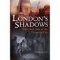 London's Shadows: The Dark Side of the Victorian City - Paperback
