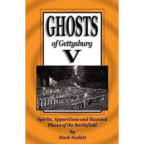 Ghosts of Gettysburg V: Spirits, Apparitions and Haunted Places on the Battlefield - Paperback