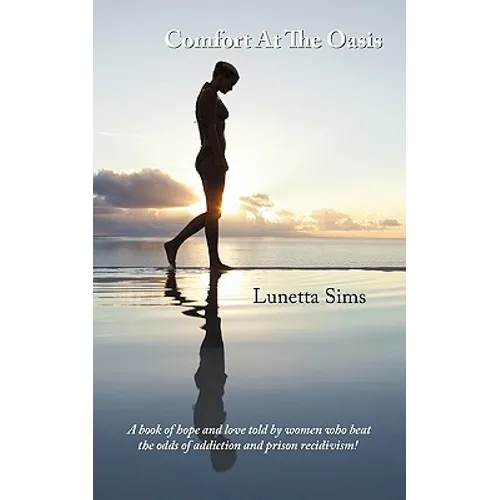 Comfort At The Oasis: A book of hope and love told by women who beat the odds of addiction and prison recidivism! - Paperback