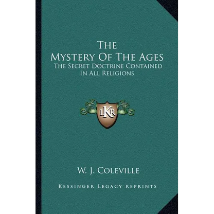 The Mystery Of The Ages: The Secret Doctrine Contained In All Religions - Paperback