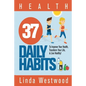Health: 37 Daily Habits to Improve Your Health, Transform Your Life & Live Healthy! - Paperback