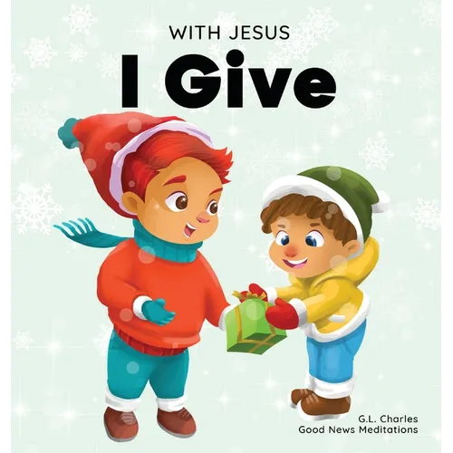 With Jesus I give: An inspiring Christian Christmas children book about the true meaning of this holiday season - Hardcover