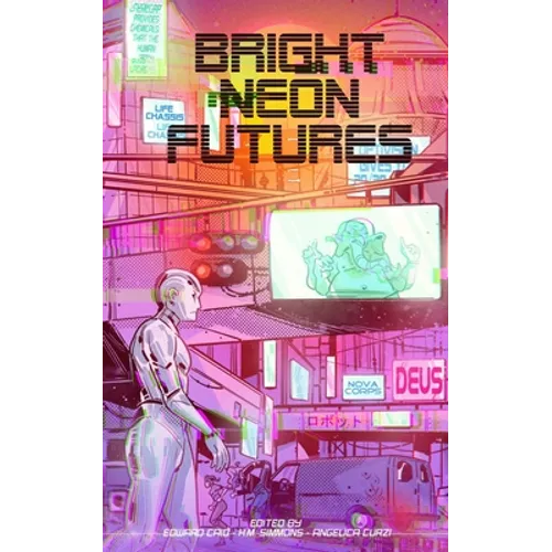 Bright Neon Futures: A Wholesome Cyberpunk Anthology - Paperback