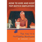 How to Hire and Keep Top-Notch Employees - Paperback