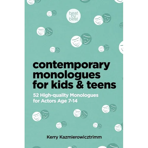 Contemporary Monologues for Kids & Teens: 52 High-Quality Monologues for Actors Age 7-14 - Paperback