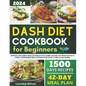 Dash Diet Cookbook for Beginners: Delicious, low-sodium foods can help you lose weight and keep your blood pressure in check. A 42-Day Meal Plan is in - Paperback
